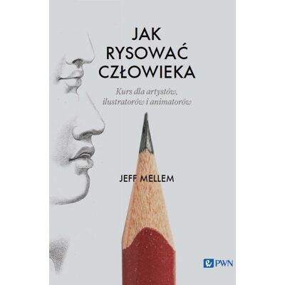 Jak rysować człowieka. Kurs dla artystów, ilustratorów i animatorów Jak rysować człowieka. Kurs dla artystów, ilustratorów i animatorów