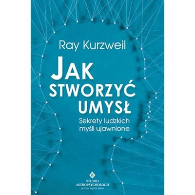 Jak stworzyć umysł. Sekrety ludzkich myśli ujawnione Jak stworzyć umysł. Sekrety ludzkich myśli ujawnione