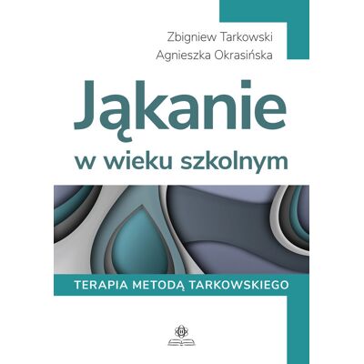 Jąkanie w wieku szkolnym. Terapia metodą Tarkowskiego Jąkanie w wieku szkolnym. Terapia metodą Tarkowskiego