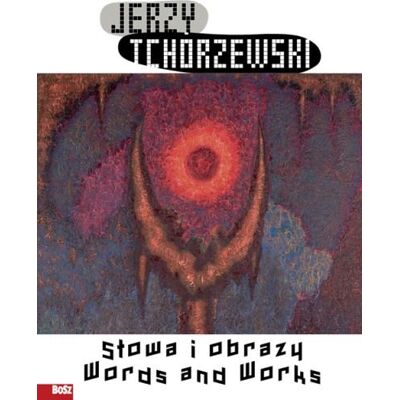 Jerzy tchórzewski. Słowa i obrazy Jerzy tchórzewski. Słowa i obrazy