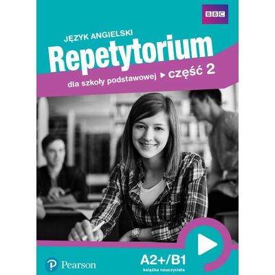 Język angielski. Repetytorium dla szkoły podstawowej. Część 2. A2+/B1. Książka nauczyciela Język angielski. Repetytorium dla szkoły podstawowej. Część 2. A2+/B1. Książka nauczyciela
