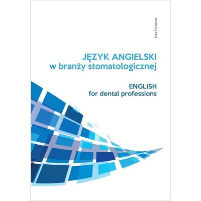 Język angielski zawodowy w branży stomatologicznej Język angielski zawodowy w branży stomatologicznej