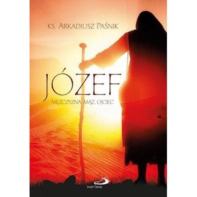 Józef. Mężczyzna, mąż, ojciec Józef. Mężczyzna, mąż, ojciec