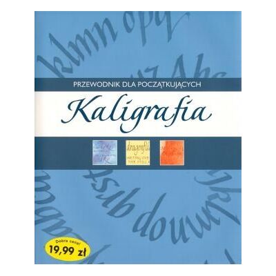 Kaligrafia. Przewodnik dla początkujących Kaligrafia. Przewodnik dla początkujących