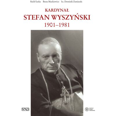 Kardynał Stefan Wyszyński 1901-1981 Kardynał Stefan Wyszyński 1901-1981