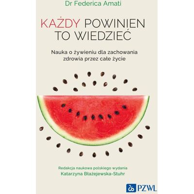Każdy powinien to wiedzieć. Nauka o żywieniu dla zachowania zdrowia przez całe życie Każdy powinien to wiedzieć. Nauka o żywieniu dla zachowania zdrowia przez całe życie