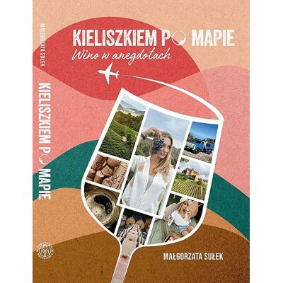 Kieliszkiem po mapie. Wino w anegdotach Kieliszkiem po mapie. Wino w anegdotach