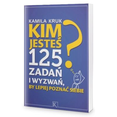 Kim jesteś? 125 zadań i wyzwań, by lepiej poznać siebie Kim jesteś? 125 zadań i wyzwań, by lepiej poznać siebie