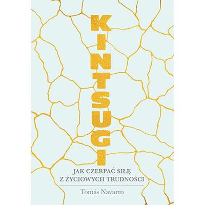 Kintsugi. Jak czerpać siłę z życiowych trudności Kintsugi. Jak czerpać siłę z życiowych trudności