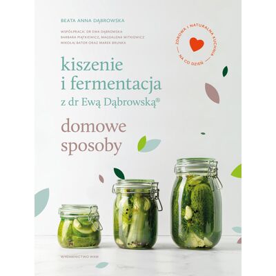 Kiszenie i fermentacja z dr Ewą Dąbrowską. Domowe sposoby Kiszenie i fermentacja z dr Ewą Dąbrowską. Domowe sposoby