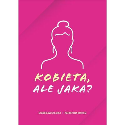 Kobieta, ale jaka? Kobieta, ale jaka?