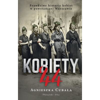 Kobiety '44. Prawdziwe historie kobiet w powstańczej Warszawie Kobiety '44. Prawdziwe historie kobiet w powstańczej Warszawie