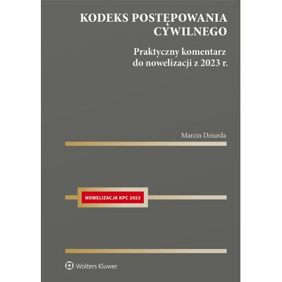 Kodeks postępowania cywilnego. Praktyczny komentarz do nowelizacji z 2023 r. Kodeks postępowania cywilnego. Praktyczny komentarz do nowelizacji z 2023 r.