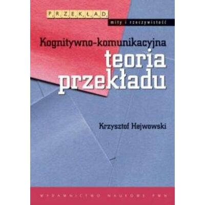 Kognitywno-komunikacyjna teoria przekładu Kognitywno-komunikacyjna teoria przekładu