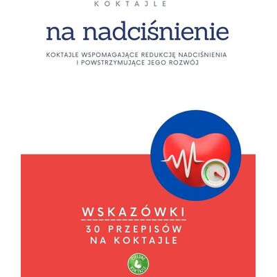Koktajle na nadciśnienie, czyli zdrowe koktajle wspomagające redukcję nadciśnienia i powstrzymujące jego rozwój Koktajle na nadciśnienie, czyli zdrowe koktajle wspomagające redukcję nadciśnienia i powstrzymujące jego rozwój