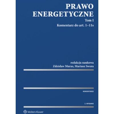 Komentarz do art. 1-11 s. Prawo energetyczne. Tom I Komentarz do art. 1-11 s. Prawo energetyczne. Tom I