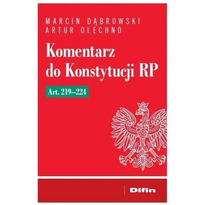 Komentarz do Konstytucji RP art. 219-224 Komentarz do Konstytucji RP art. 219-224