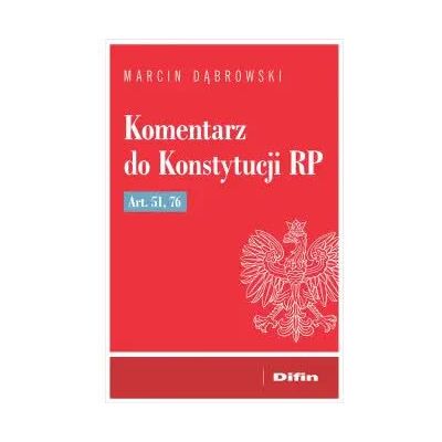 Komentarz do Konstytucji RP art. 51, 76 - Marcin Dąbrowski Komentarz do Konstytucji RP art. 51, 76 - Marcin Dąbrowski