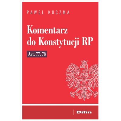 Komentarz do Konstytucji RP art. 77, 78 Komentarz do Konstytucji RP art. 77, 78