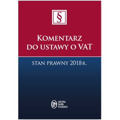 Komentarz do ustawy o VAT Stan prawny 2018 r. Komentarz do ustawy o VAT Stan prawny 2018 r.