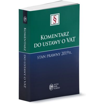 Komentarz do ustawy o VAT Stan prawny 2019 r. Komentarz do ustawy o VAT Stan prawny 2019 r.