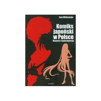 Komiks japoński w Polsce. Historia i kontrowersje Komiks japoński w Polsce. Historia i kontrowersje
