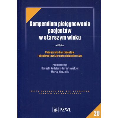 Kompendium pielęgnowania pacjentów w starszym wieku. Podręcznik dla studentów i absolwentów kierunku pielęgniarstwo Kompendium pielęgnowania pacjentów w starszym wieku. Podręcznik dla studentów i absolwentów kierunku pielęgniarstwo