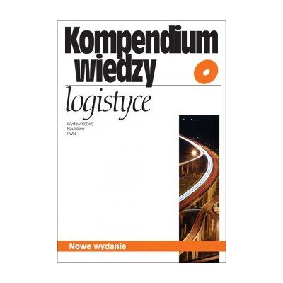 Kompendium wiedzy o logistyce Kompendium wiedzy o logistyce