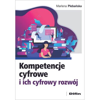 Kompetencje cyfrowe i ich cyfrowy rozwój Kompetencje cyfrowe i ich cyfrowy rozwój