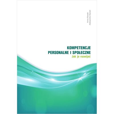 Kompetencje personalne i społeczne. Jak je rozwijać? Kompetencje personalne i społeczne. Jak je rozwijać?