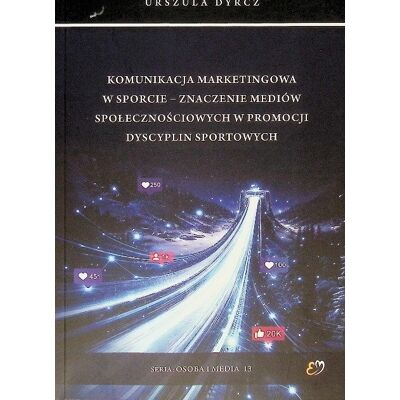 Komunikacja marketingowa w sporcie - znaczenie mediów społecznościowych w promocji dyscyplin sportowych Komunikacja marketingowa w sporcie - znaczenie mediów społecznościowych w promocji dyscyplin sportowych
