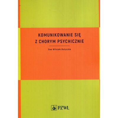 Komunikowanie się z chorym psychicznie Komunikowanie się z chorym psychicznie
