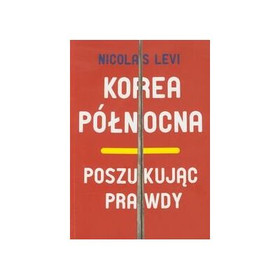 Korea Północna. Poszukując prawdy Korea Północna. Poszukując prawdy