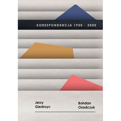 Korespondencja 1950-2000. Jerzy Giedroyc, Bohdan Osadczuk Korespondencja 1950-2000. Jerzy Giedroyc, Bohdan Osadczuk