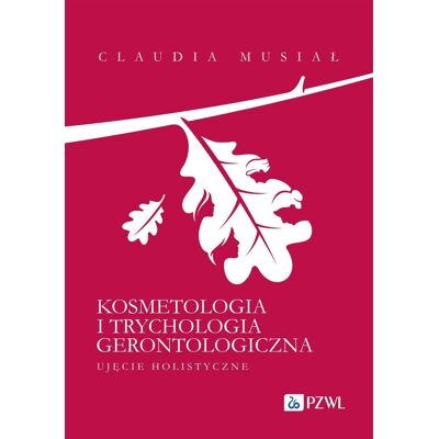 Kosmetologia i trychologia gerontologiczna. Ujęcie holistyczne Kosmetologia i trychologia gerontologiczna. Ujęcie holistyczne