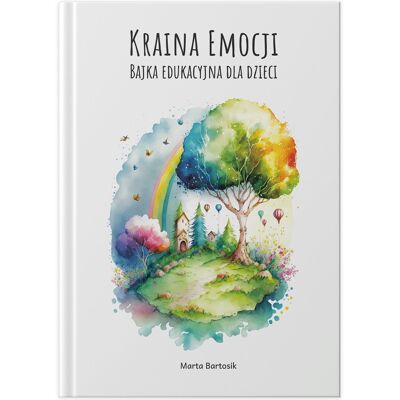 Kraina Emocji: bajka edukacyjna dla dzieci w wieku 3-10 lat Kraina Emocji: bajka edukacyjna dla dzieci w wieku 3-10 lat