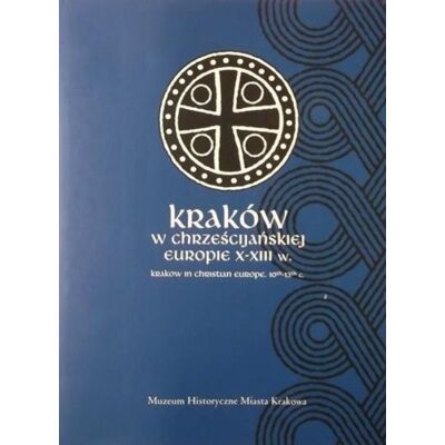 Kraków w chrześcijańskiej Europie X - XIII Kraków w chrześcijańskiej Europie X - XIII