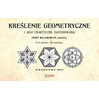 Kreślenie geometryczne i jego praktyczne zastosowania Kreślenie geometryczne i jego praktyczne zastosowania