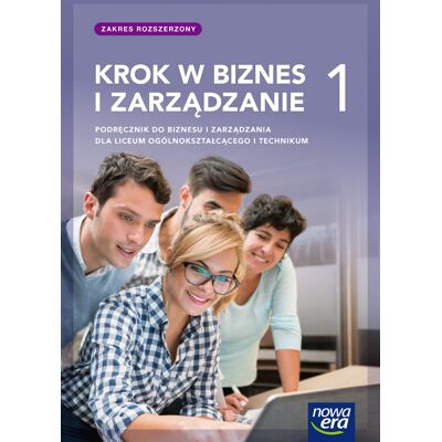 Krok W Biznes I Zarządzanie. Podręcznik. Klasa 1. Liceum I Technikum. Zakres Rozszerzony Krok W Biznes I Zarządzanie. Podręcznik. Klasa 1. Liceum I Technikum. Zakres Rozszerzony