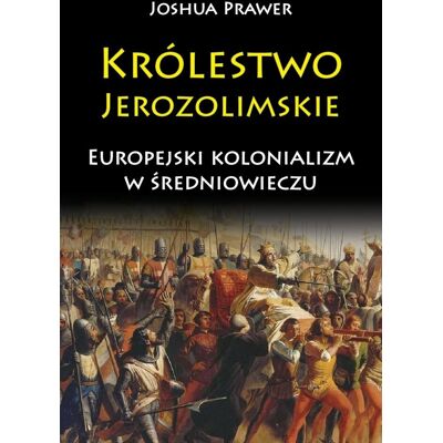 Królestwo Jerozolimskie. Europejski kolonializm w średniowieczu Królestwo Jerozolimskie. Europejski kolonializm w średniowieczu