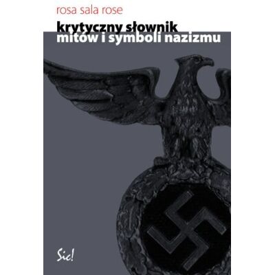Krytyczny Słownik Mitów i Symboli Nazizmu Krytyczny Słownik Mitów i Symboli Nazizmu