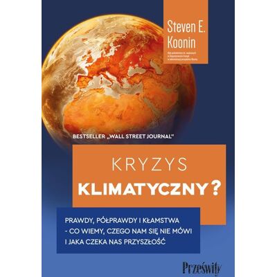 Kryzys klimatyczny? Prawdy, półprawdy i kłamstwa ̶ co wiemy, czego nam się nie mówi i jaka naprawdę czeka nas przyszłość Kryzys klimatyczny? Prawdy, półprawdy i kłamstwa ̶ co wiemy, czego nam się nie mówi i jaka naprawdę czeka nas przyszłość