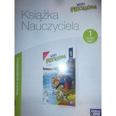 Książka Nauczyciela. Wielka przygoda 1. Część 2 Książka Nauczyciela. Wielka przygoda 1. Część 2