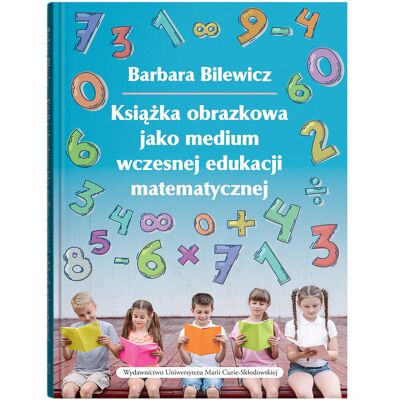 Książka obrazkowa jako medium wczesnej edukacji matematycznej Książka obrazkowa jako medium wczesnej edukacji matematycznej