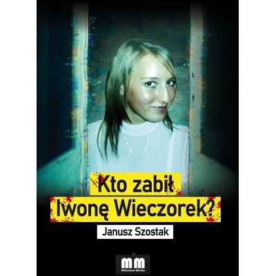 Kto zabił Iwonę Wieczorek? Kto zabił Iwonę Wieczorek?