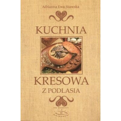 Kuchnia kresowa z Podlasia Kuchnia kresowa z Podlasia