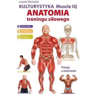 Kulturystyka Muscle IQ. Anatomia treningu siłowego Kulturystyka Muscle IQ. Anatomia treningu siłowego