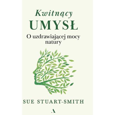 Kwitnący umysł. O uzdrawiającej mocy natury Kwitnący umysł. O uzdrawiającej mocy natury