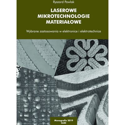 Laserowe mikrotechnologie materiałowe. Wybrane zastosowania w elektronice i elektrotechnice Laserowe mikrotechnologie materiałowe. Wybrane zastosowania w elektronice i elektrotechnice