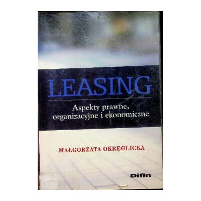 Leasing Aspekty prawne,organizacyjne i ekonomiczne Leasing Aspekty prawne,organizacyjne i ekonomiczne